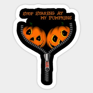 Stop staring at my pumpkins Sticker